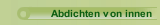 Abdichten von innen