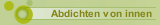 Abdichten von innen
