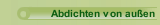 Abdichten von außen